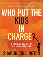 Who Put The Kids in Charge?: A Fresh Approach to Raising Great Kids