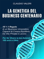 La Genetica del Business Centenario: 10 + 1 Regole di un Business Umanistico, Capace di Creare Equilibrio tra Vita Privata e Lavoro per far Vivere la tua Azienda 100 anni e Oltre