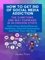 How To Get Rid Of Social Media Addiction: The Symptoms And Way Forward In 30 Proven Steps: Detox From Social Network Platforms, Internet Community, And Take Your Life Back: Addictions
