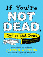 If You're Not Dead, You're Not Done: Live with Purpose at Any Age