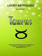 Lucky Astrology - Taurus: Tapping into the Powers of Your Sun Sign for Greater Luck, Happiness, Health, Abundance & Love
