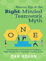 Reason, Ego & the Right-Minded Teamwork Myth: The Philosophy and Process for Creating a Right-Minded Team That Works Together as One