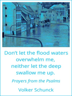 Don’t Let the Flood Waters Overwhelm Me, Neither Let the Deep Swallow Me up