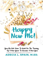Happy New Me!: You Do Not Have To Wait On The Turning Of A New Year To Become A New You