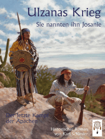 Ulzanas Krieg: Die Weißen nannten ihn Josanie - Der letzte Kampf der Apachen