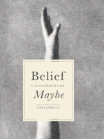 Belief Is Its Own Kind of Truth, Maybe