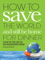 How to Save the World and Still Be Home for Dinner: A Day in the Life of an Awakening Mind