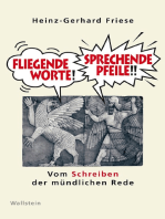 Fliegende Worte - Sprechende Pfeile: Vom Schreiben der mündlichen Rede