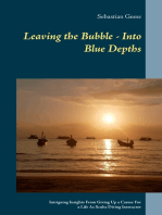 Leaving the Bubble - Into Blue Depths: Intriguing Insights From Giving Up a Career For a Life As Scuba Diving Instructor