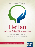 Heilen ohne Medikamente: Chronische Krankheiten: Seelische Ursachen aufdecken und gesund werden. Selbstcoaching in zehn Schritten