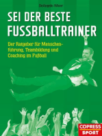 Sei der beste Fußballtrainer: Der Ratgeber für Menschenführung, Teambildung und Coaching im Fußball