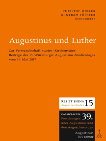 Augustinus und Luther: Zur Verwandtschaft zweier ‹Kirchenväter› Beiträge des 15. Würzburger Augustinus-Studientages vom 19. Mai 2017