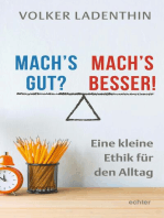 Mach's gut? Mach's besser!: Eine kleine Ethik für den Alltag