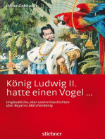 König Ludwig II. hatte einen Vogel ...: Unglaubliche, aber wahre Geschichten über Bayerns Märchenkönig