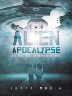 The Alien Apocalypse: Where Do They Come From? And Why Are They Here?
