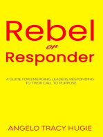 Rebel or Responder: A Guide for Emerging Leaders Responding to Their Call to Purpose
