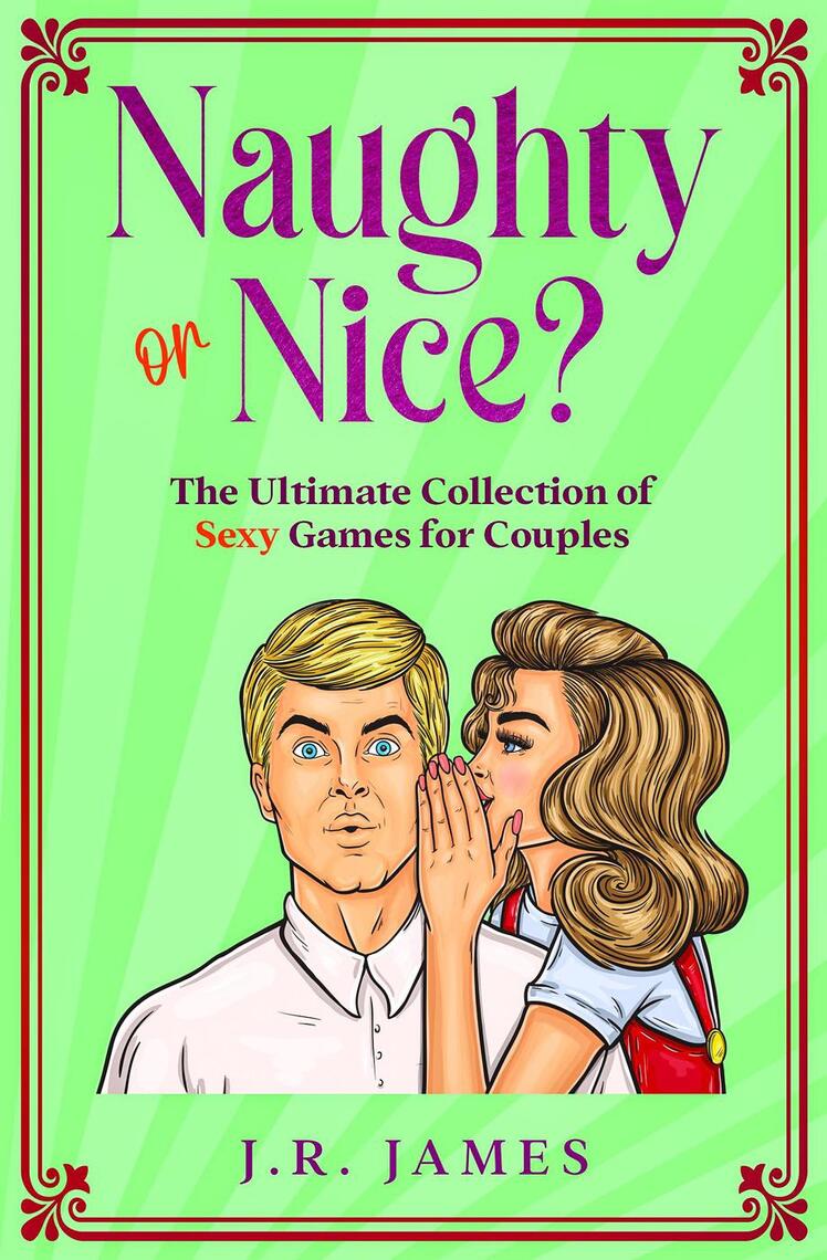 Read Naughty Or Nice The Ultimate Collection Of Sexy Games For Couples Would You Rather Truth Or Dare And Never Have I Ever Online By J R James Books