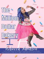 The Million Dollar Bakery: A Story of Pursuing Your Passion & Creating the Life of Your Dreams. How I Turned My Hobby into a Million Dollar Business & How You Can Too!