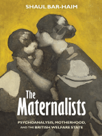 The Maternalists: Psychoanalysis, Motherhood, and the British Welfare State