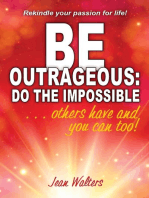 Be Outrageous: Do the Impossible: Others have and you can too!