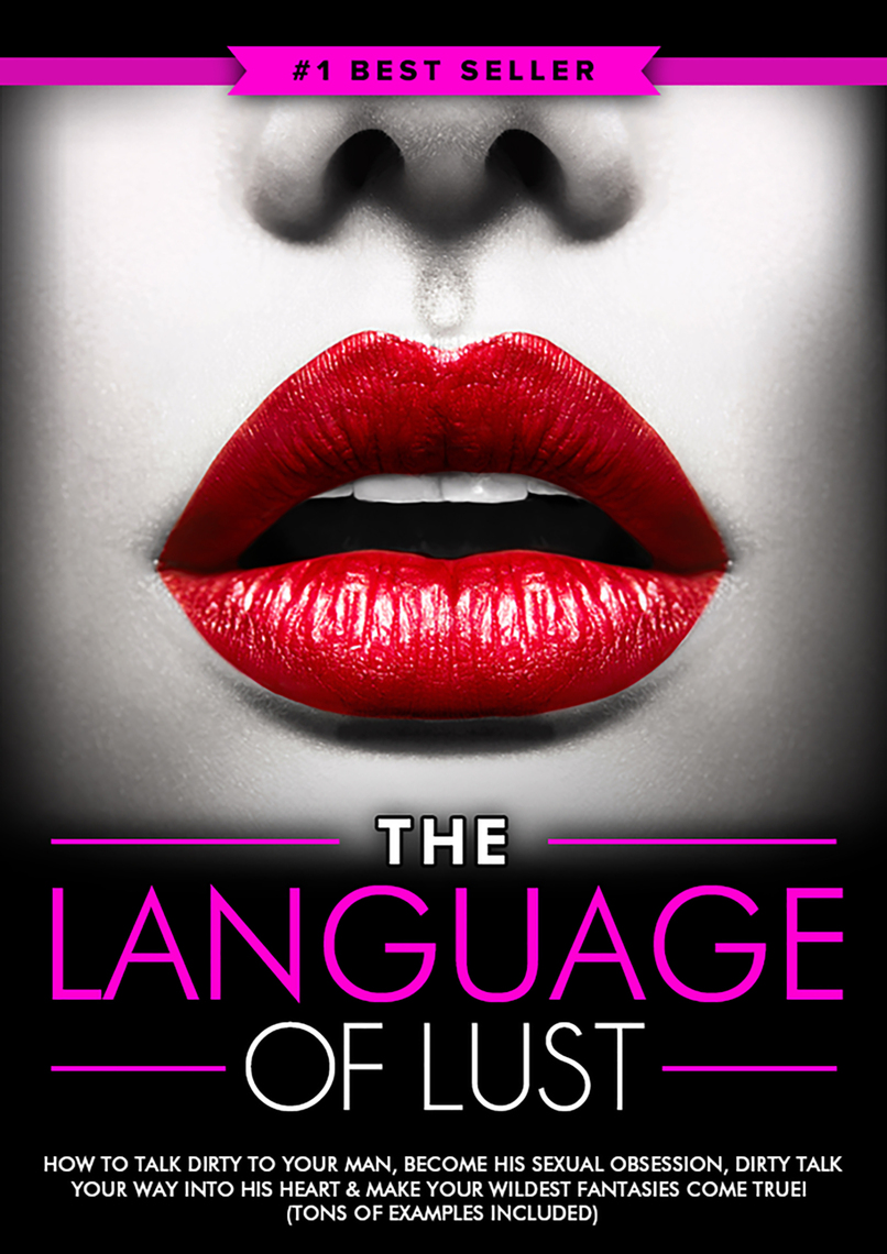 Dirty Talk: The Language of Lust - How to Talk Dirty to Your Man ...