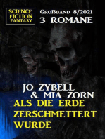 Als die Erde zerschmettert wurde: Science Fiction Fantasy Großband 3 Romane 8/2021