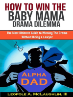How to Win the Baby Mama Drama Dilemma: The Most Ultimate Guide to Winning the Drama without Hiring a Lawyer
