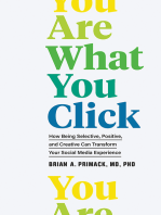 You Are What You Click: How Being Selective, Positive, and Creative Can Transform Your Social Media Experience