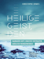 Heilige Geist, der: nahbarer Gott, engster Vertrauter, größter Wunderwirker: Über ein faszinierendes Leben in der Kraft Gottes.