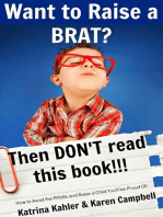 Want to Raise a Brat? Then Don't Read This Book!!!