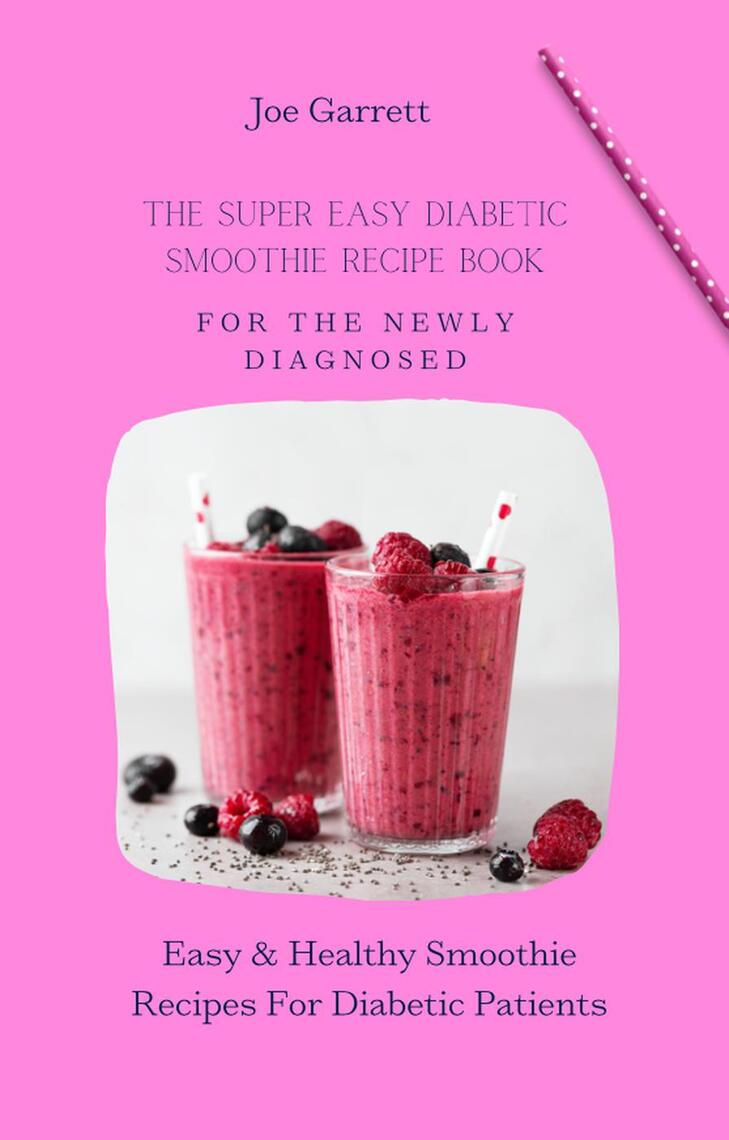 The Super Easy Diabetic Smoothie Recipe Book For The Newly Diagnosed: Easy  & Healthy Smoothie Recipes For Diabetic Patients by Joe Garrett - Ebook |  Scribd