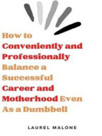 How to Conveniently and Professionally Balance a Successful Career and Motherhood Even As a Dumbbell