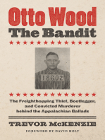 Otto Wood, the Bandit: The Freighthopping Thief, Bootlegger, and Convicted Murderer behind the Appalachian Ballads