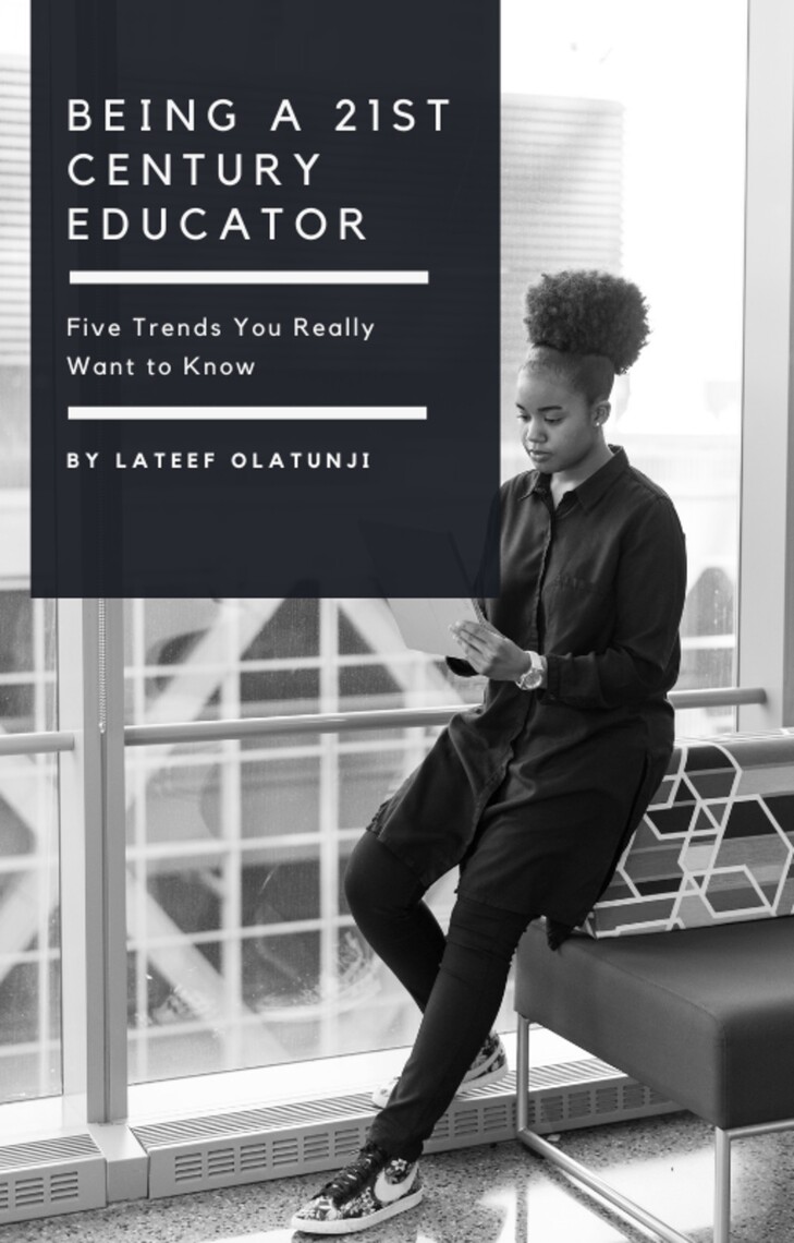 Being a 21st Century Educator: Five Trends You Really Want to Know by ...