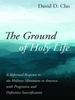 The Ground of Holy Life: A Reformed Response to the Holiness Movement in America with Progressive and Definitive Sanctification