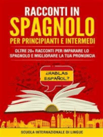 Racconti Spagnoli per Principianti e Intermedi: Oltre 20+ Racconti per imparare lo spagnolo e migliorare la tua pronuncia