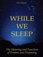 While we Sleep The Meaning and Function of Dreams and Dreaming