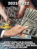 How to Make Money Online For Beginners: 2021-2022 Short Guide On Blogging, Amazon FBA, Online Business, E-Commerce, Shopify, And Make Passive Income