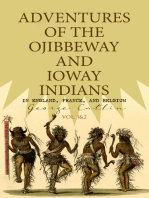 Adventures of the Ojibbeway and Ioway Indians in England, France, and Belgium (Vol. 1&2): Historical Account of Eight Years' Travels and Residence in Europe