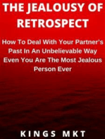 The Jealousy Of Retrospect: How To Deal With Your Partner’s Past In An Unbelievable Way Even You Are The Most Jealous Person Ever