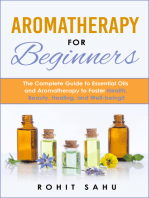 Aromatherapy for Beginners: The Complete Guide to Essential Oils and Aromatherapy to Foster Health, Beauty, Healing, and Well-Being!!