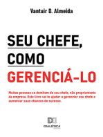 Seu chefe, como gerenciá-lo: muitas pessoas se demitem do seu chefe, não propriamente da empresa. Este livro vai te ajudar a gerenciar seu chefe e aumentar suas chances de sucesso