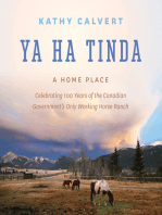 Ya Ha Tinda: A Home Place - Celebrating 100 Years of the Canadian Government's Only Working Horse Ranch