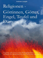 Religionen - Göttinnen, Götter, Engel, Teufel, und Dämonen: Ursprung und Genese eines Kulturphänomens - Von den Anfängen der Menschheit bis zum Christentum und zum Islam