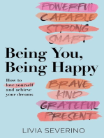 Being You, Being Happy: How to Love Yourself and Achieve Your Dreams