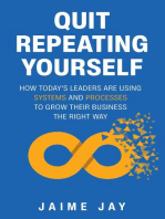 Quit Repeating Yourself: How Today's Leaders Are Using Systems and Processes to Grow Their Business The Right Way