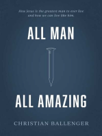 All Man All Amazing: How Jesus is the greatest man to ever live and how we can live like him.
