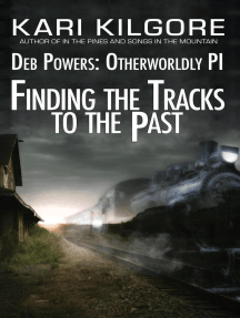Finding the Tracks to the Past: Deb Powers, Otherworldly PI: Case #5: Deb Powers: Otherworldly PI, #5