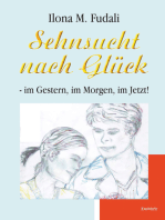 Sehnsucht nach Glück - im Gestern, im Morgen, im Jetzt!