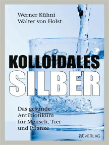 Kolloidales Silber - eBook 2020: Das gesunde Antibiotikum für Mensch, Tier und Pflanze